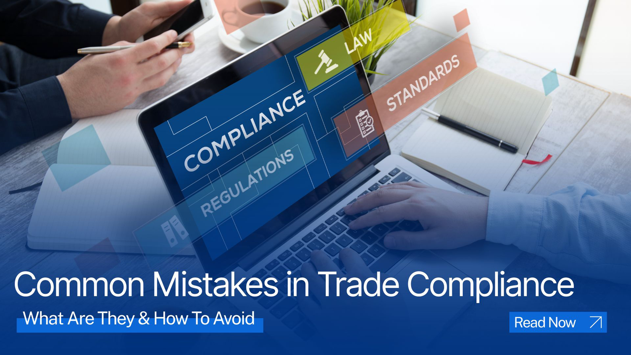 Common Mistakes in Trade Compliance: What Are They & How To Avoid